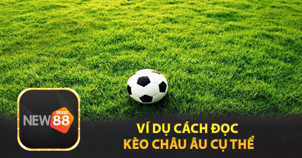 Ví dụ cách đọc kèo châu Âu cụ thể