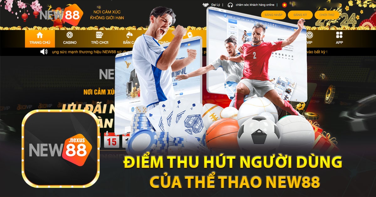Điểm thu hút người dùng của thể thao New88