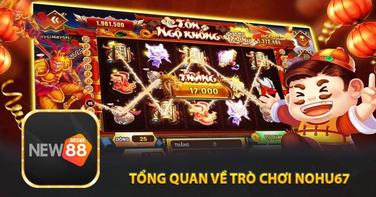 Tổng Quan về trò chơi Nohu67
