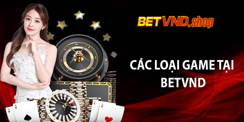 Các Loại Game Tại Betvnd