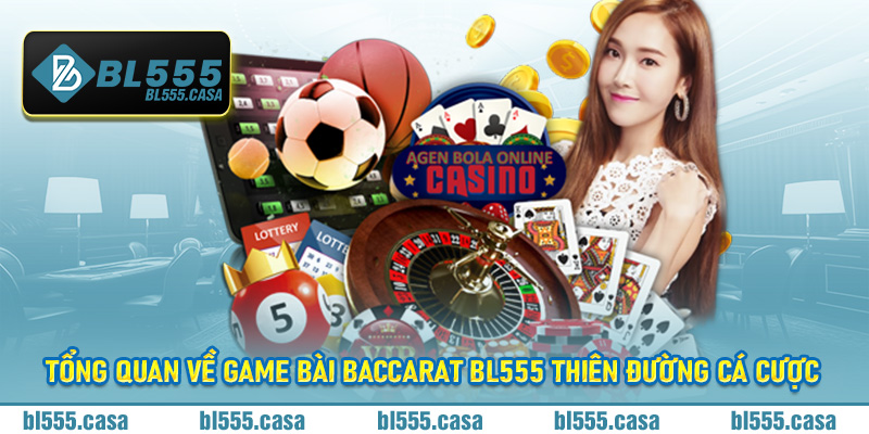 Tổng quan về game bài baccarat Bl555 thiên đường cá cược