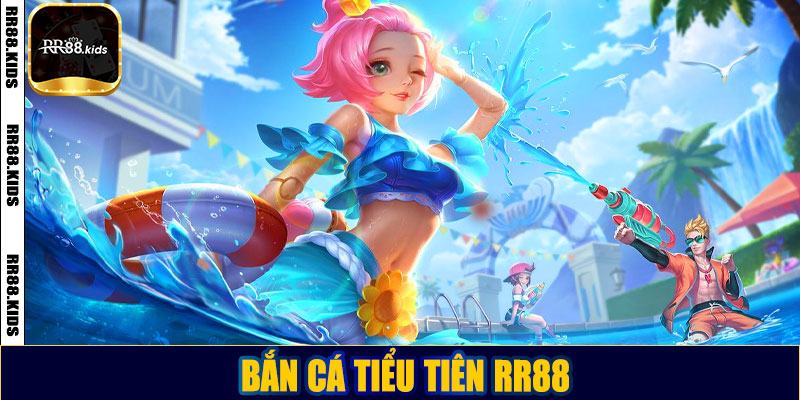Bắn cá tiểu tiên RR88 – Trải nghiệm giải trí đỉnh cao săn thưởng cực khủng