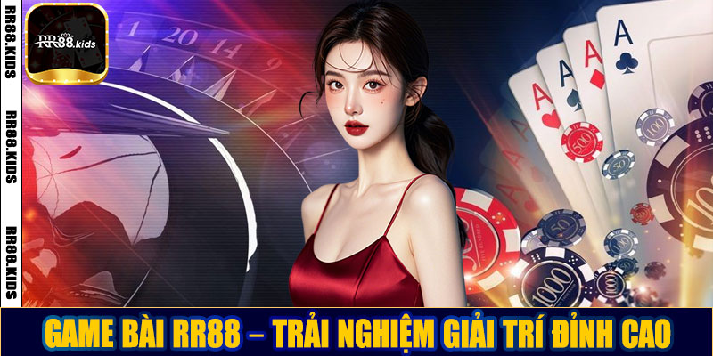 Game bài RR88 – Trải nghiệm giải trí đỉnh cao cho người đam mê cá độ