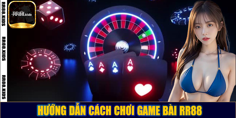 Hướng dẫn cách chơi game bài RR88