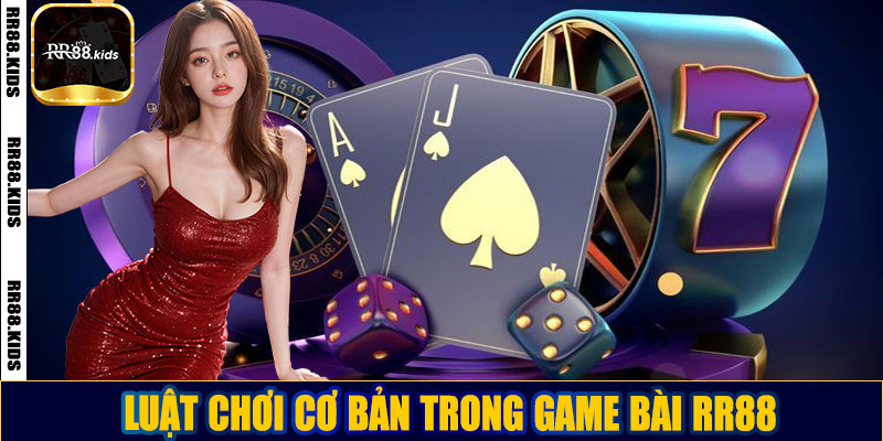 Luật chơi cơ bản trong game bài RR88