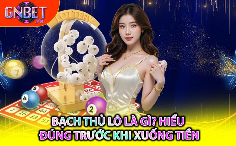 Bạch Thủ Lô là gì? Hiểu đúng trước khi xuống tiền