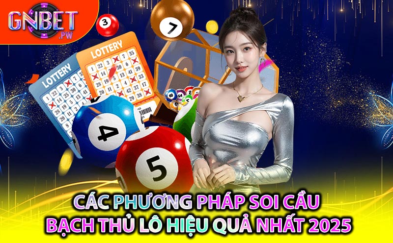 Các phương pháp soi cầu Bạch Thủ Lô hiệu quả nhất 2025