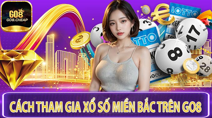 Cách Tham Gia Xổ Số Miền Bắc Trên GO8