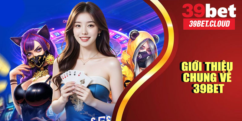 Giới Thiệu Chung Về 39BET
