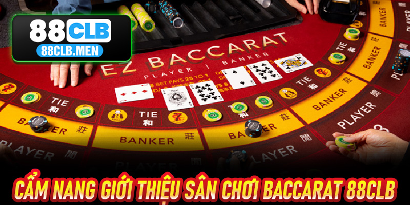 Cẩm Nang Giới Thiệu Sân Chơi Baccarat 88CLB
