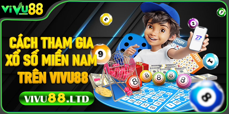 Cách Tham Gia Xổ Số Miền Nam Trên Vivu88