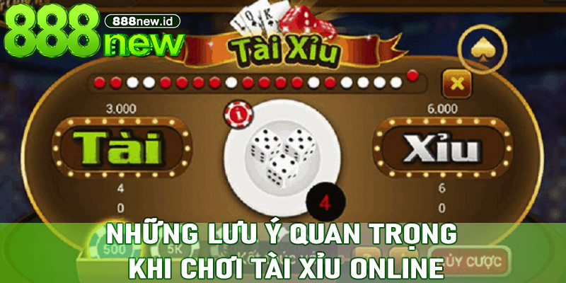 Những lưu ý quan trọng khi chơi Tài Xỉu Online