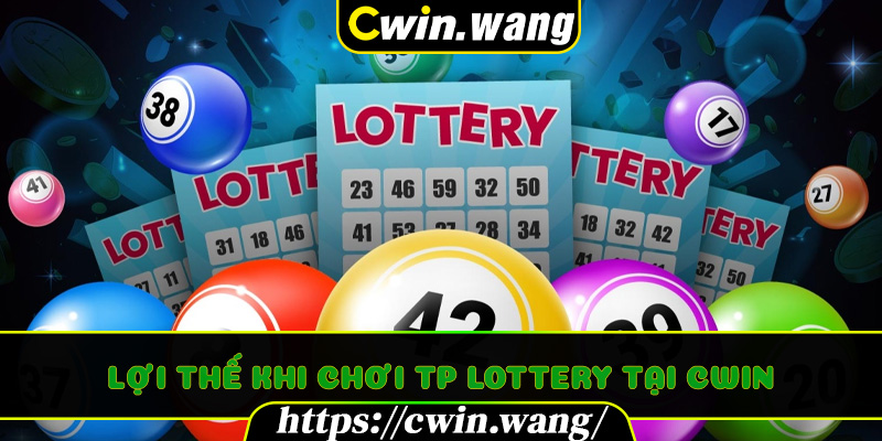 Lợi thế khi chơi TP Lottery tại Cwin
