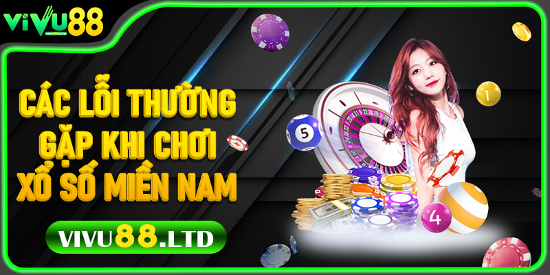 Các Lỗi Thường Gặp Khi Chơi Xổ Số Miền Nam