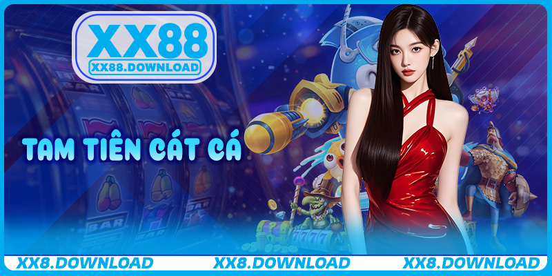 Tam Tiên Cát Cá XX88 – Trải Nghiệm Bắn Cá Thần Tốc, Nhận Thưởng Ngập Túi