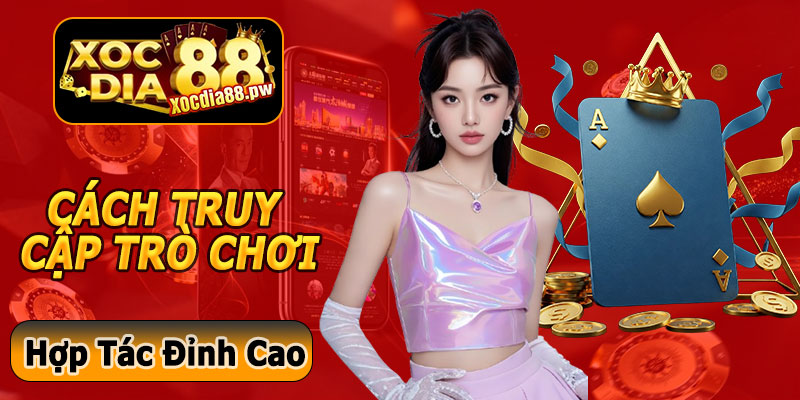 Cách Truy Cập Trò Chơi Đối Tác Xocdia88